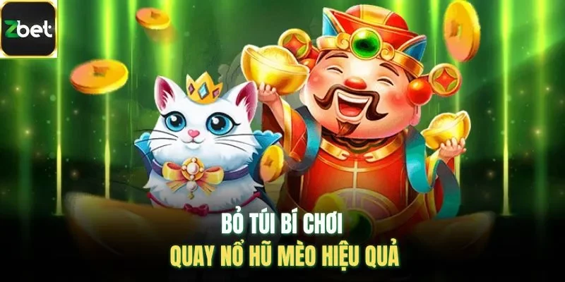Bỏ túi bí chơi quay nổ hũ mèo hiệu quả