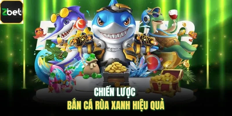 Chiến lược bắn cá rùa xanh hiệu quả