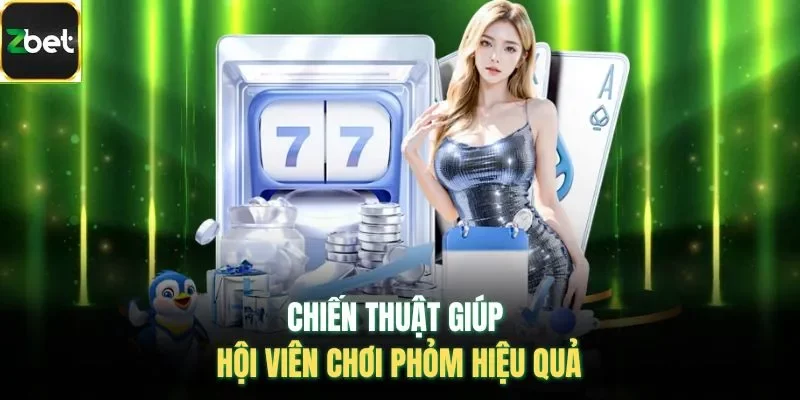 Chiến thuật giúp hội viên chơi Phỏm hiệu quả