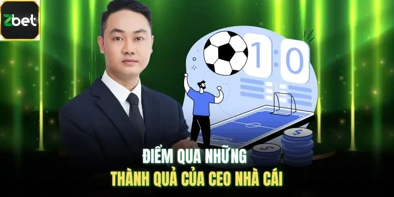 Điểm qua những thành quả của CEO nhà cái