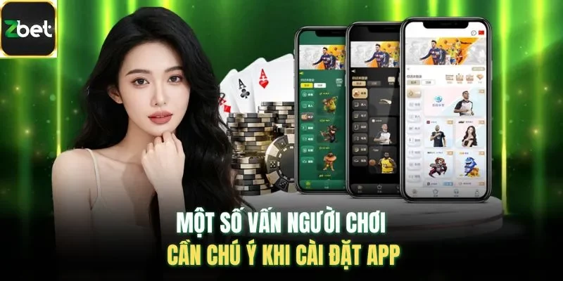 Một số vấn người chơi cần chú ý khi cài đặt app
