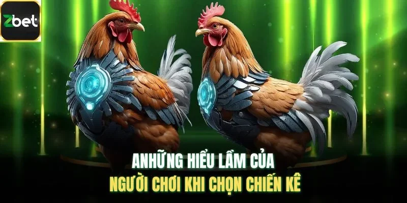 Những hiểu lầm của người chơi khi chọn chiến kê