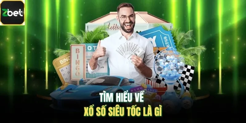 Tìm hiểu về xổ số siêu tốc là gì