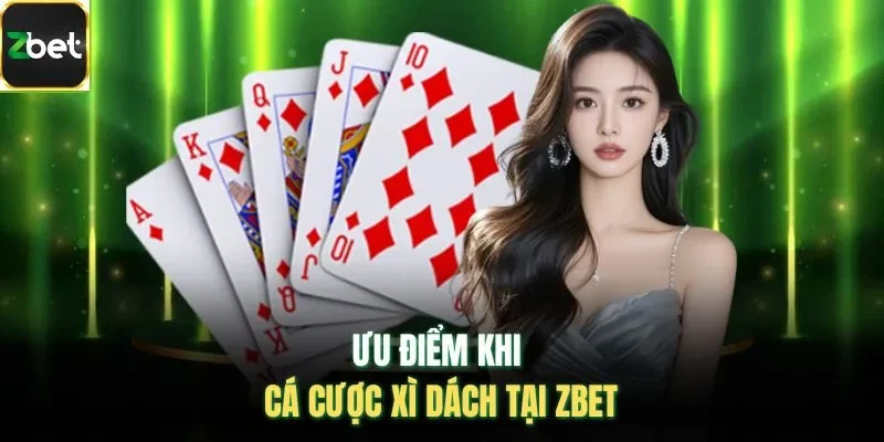 Ưu điểm khi cá cược xì dách tại ZBET